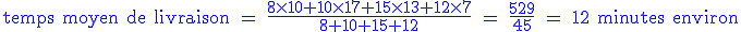 \blue \textrm temps moyen de livraison = \frac{8\times10+10\times17+15\times13+12\times7}{8+10+15+12} = \frac{529}{45} = 12 minutes environ